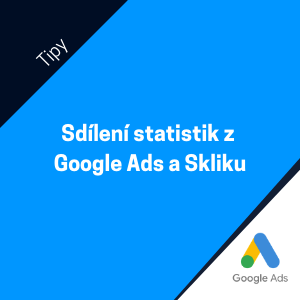 Jak sdílet statistiky z Google Ads a z Skliku