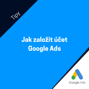 Jak založit reklamní účet Google Ads