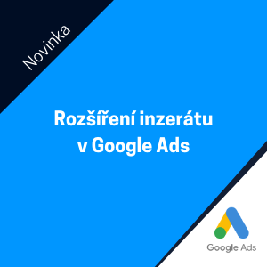 Rozšíření inzerátu v Google Ads je tady!