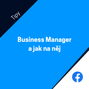 Jak spravovat Facebook účet pro reklamu v Business Manageru