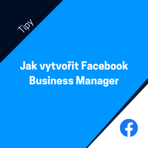 Jak vytvořit Facebook Business Manager