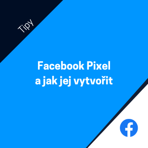 K čemu slouží Facebook Pixel a jak jej vytvořit v Business Manageru?