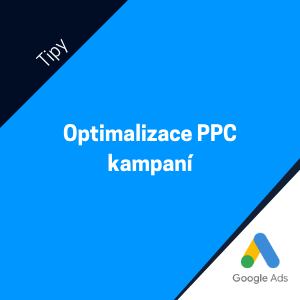 Optimalizace PPC kampaní - Proč a jak jí dělat?