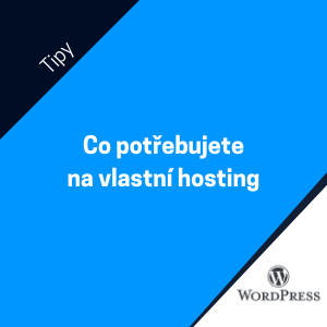 Chci nasadit nový web na vlastní hosting. Co k tomu potřebuji?