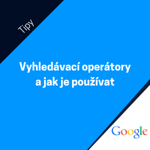 Co jsou to vyhledávací operátory a jak je na Googlu používat?