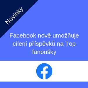 Facebook nově umožňuje cílení příspěvků na Top fanoušky Facebook nově umožňuje cílení příspěvků na Top fanoušky